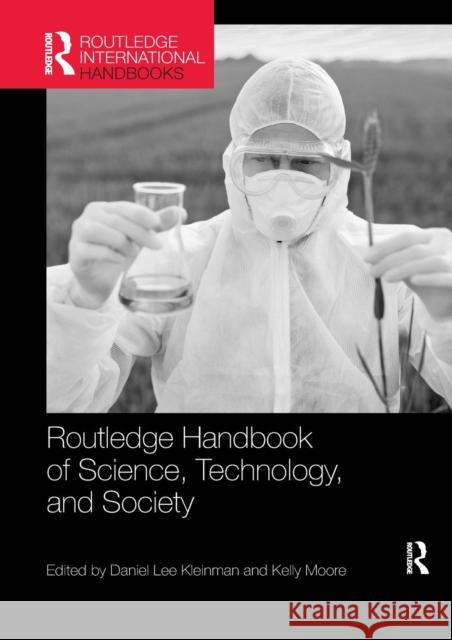 Routledge Handbook of Science, Technology, and Society Daniel Lee Kleinman (University of Wisco Kelly Moore (Kelly Moore, Loyola Univers  9780367335939