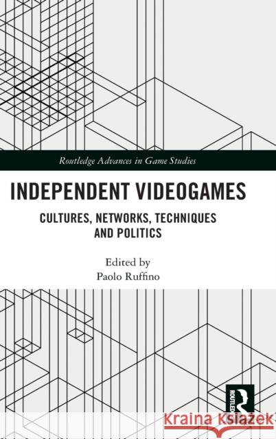 Independent Videogames: Cultures, Networks, Techniques and Politics Paolo Ruffino 9780367336202