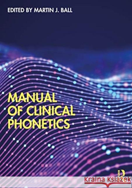 Manual of Clinical Phonetics Martin J. Ball 9780367336288 Taylor & Francis Ltd