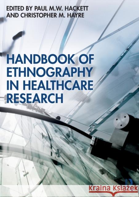 Handbook of Ethnography in Healthcare Research Paul M. W. Hackett Christopher M. Hayre 9780367336332 Routledge