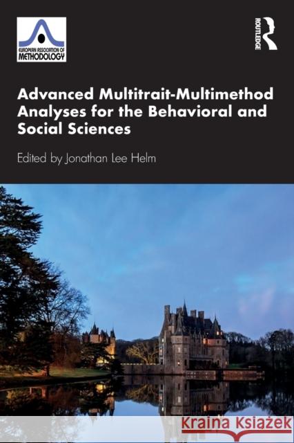 Advanced Multitrait-Multimethod Analyses for the Behavioral and Social Sciences Jonathan Lee Helm 9780367336424 Routledge