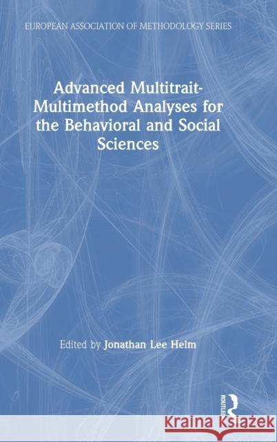 Advanced Multitrait-Multimethod Analyses for the Behavioral and Social Sciences Jonathan Lee Helm 9780367336448 Routledge