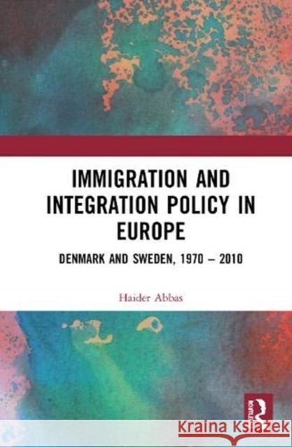 Immigration and Integration Policy in Europe: Denmark and Sweden, 1970-2010 Abbas, Haider 9780367336455 Routledge Chapman & Hall