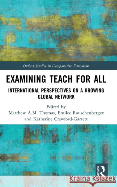 Examining Teach for All: International Perspectives on a Growing Global Network Thomas, Matthew A. M. 9780367336486 Routledge