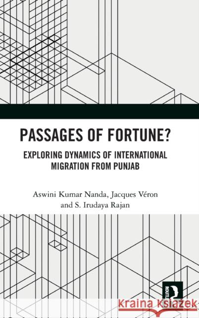 Passages of Fortune?: Exploring Dynamics of International Migration from Punjab Aswini Kumar Nanda Jacques V 9780367336622 Routledge Chapman & Hall