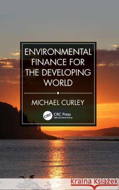 Environmental Finance for the Developing World Curley, Michael 9780367336868 CRC Press