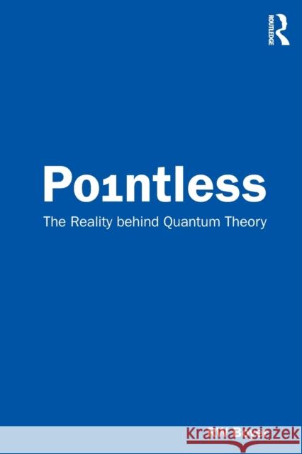 Pointless: The Reality Behind Quantum Theory Rw Boyer 9780367337193 Routledge Chapman & Hall