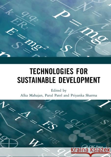 Technologies for Sustainable Development: Proceedings of the 7th Nirma University International Conference on Engineering (Nuicone 2019), November 21- Alka Mahajan Parul Patel Priyanka Sharma 9780367337377