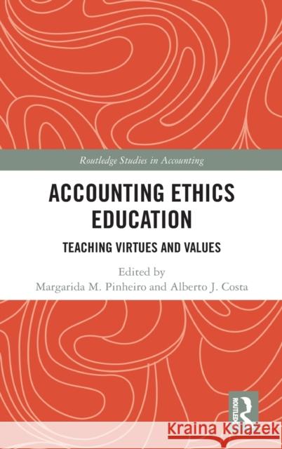 Accounting Ethics Education: Teaching Virtues and Values Margarida M. Pinheiro Alberto J. Costa 9780367337421