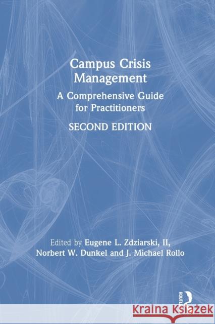 Campus Crisis Management: A Comprehensive Guide for Practitioners Eugene Zdziarski Norbert W. Dunkel J. Michael Rollo 9780367337490