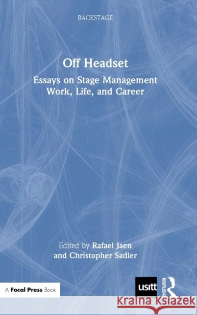 Off Headset: Essays on Stage Management Work, Life, and Career Rafael Jaen Christopher Sadler 9780367337513 Routledge