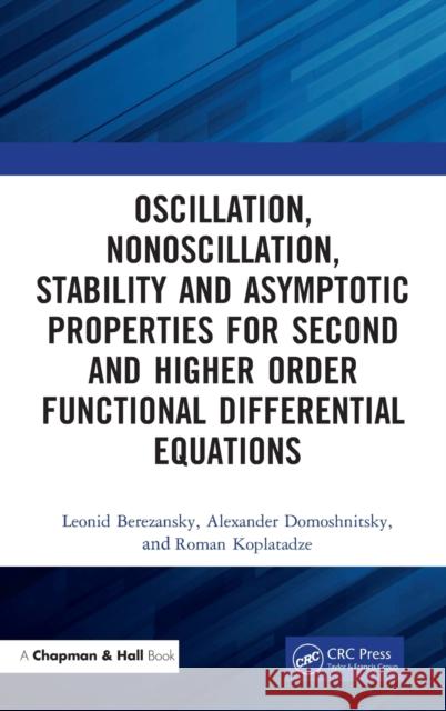 Oscillation, Nonoscillation, Stability and Asymptotic Properties for Second and Higher Order Functional Differential Equations Alexander Domoshnitsky Leonid Berezansky Roman Koplatadz 9780367337544