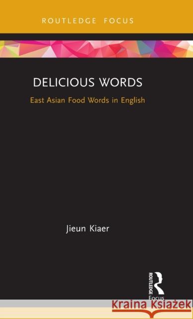 Delicious Words: East Asian Food Words in English Kiaer, Jieun 9780367337704