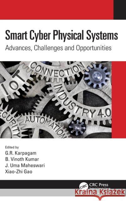 Smart Cyber Physical Systems: Advances, Challenges and Opportunities G. R. Karpagam B. Vinoth Kumar J. Uma Maheswari 9780367337889