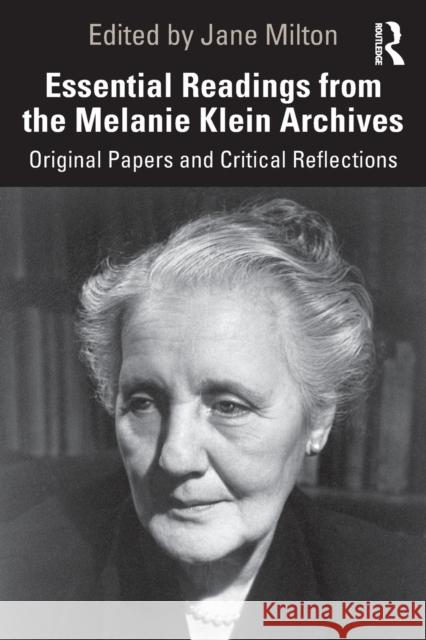Essential Readings from the Melanie Klein Archives: Original Papers and Critical Reflections Jane Milton 9780367337902