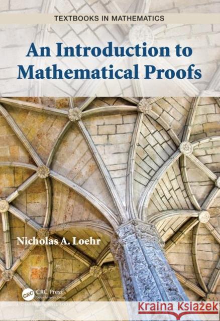 An Introduction to Mathematical Proofs Nicholas A. Loehr 9780367338237 CRC Press