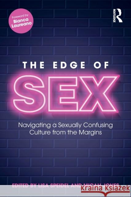 The Edge of Sex: Navigating a Sexually Confusing Culture from the Margins Lisa Speidel Micah Jones 9780367338350