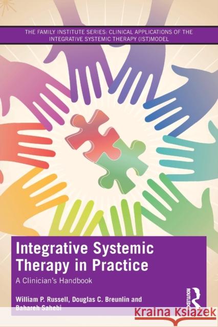 Integrative Systemic Therapy in Practice: A Clinician's Handbook William Russell Douglas C. Breunlin Bahareh Sahebi 9780367338398 Routledge