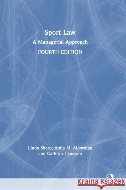 Sport Law: A Managerial Approach Anita M. Moorman 9780367338480 Routledge