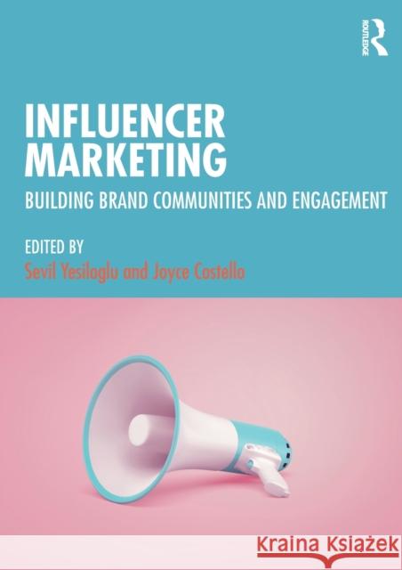 Influencer Marketing: Building Brand Communities and Engagement Sevil Yesiloglu Joyce Costello 9780367338688