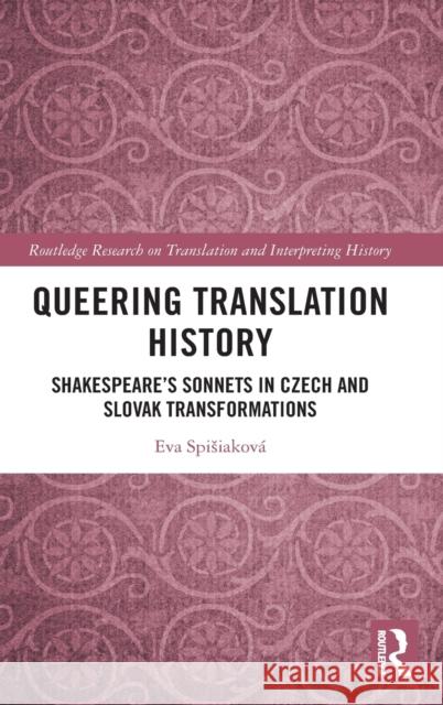 Queering Translation History: Shakespeare's Sonnets in Czech and Slovak Transformations Spisiakov 9780367339067 Routledge