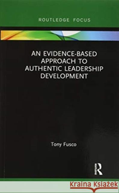 An Evidence-Based Approach to Authentic Leadership Development Tony Fusco 9780367339081