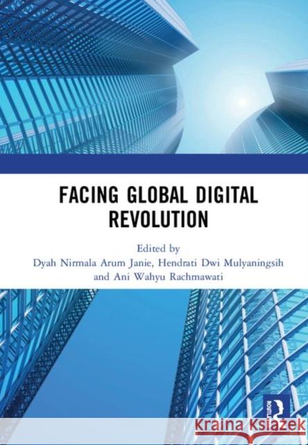 Facing Global Digital Revolution: Proceedings of the 1st International Conference on Economics, Management, and Accounting (Bes 2019), July 10, 2019, Dyah Nirmal Hendrati Dw Ani Wahyu 9780367339128 Routledge