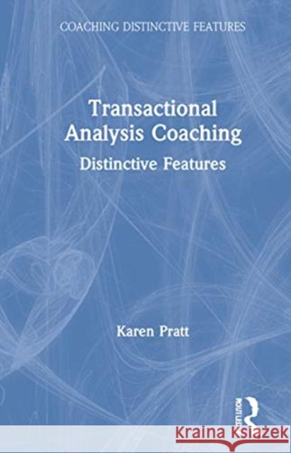 Transactional Analysis Coaching: Distinctive Features Karen Pratt 9780367339234