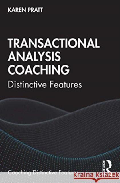 Transactional Analysis Coaching: Distinctive Features Karen Pratt 9780367339241