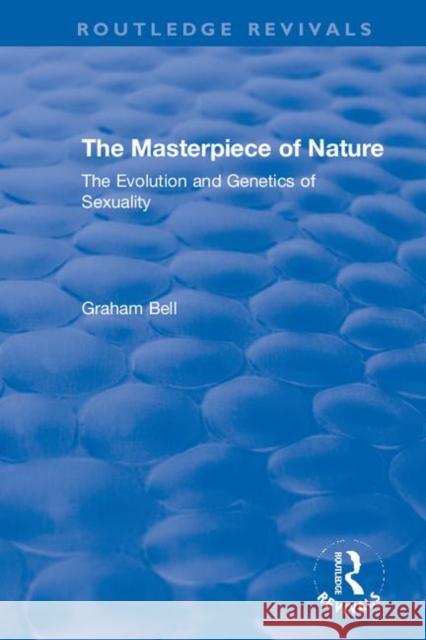 The Masterpiece of Nature: The Evolution and Genetics of Sexuality Graham Bell 9780367339258