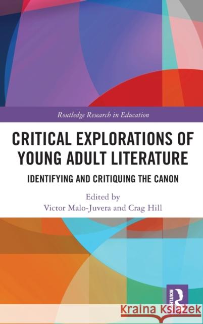 Critical Explorations of Young Adult Literature: Identifying and Critiquing the Canon Victor Malo-Juvera Crag Hill 9780367339326