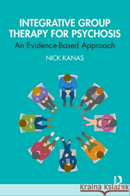 Integrative Group Therapy for Psychosis Nick Kanas 9780367339425 Routledge