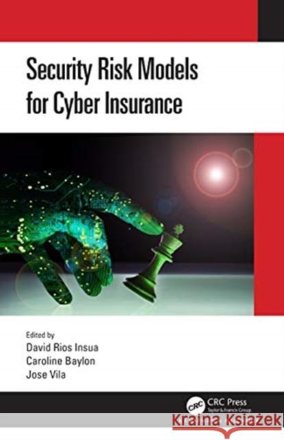 Security Risk Models for Cyber Insurance David Rio Jose Vila Caroline Baylon 9780367339494 CRC Press