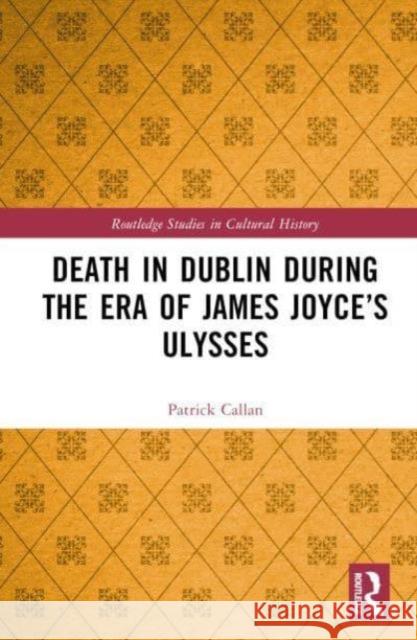 Death in Dublin During the Era of James Joyce's Ulysses Patrick Callan 9780367339692 Routledge