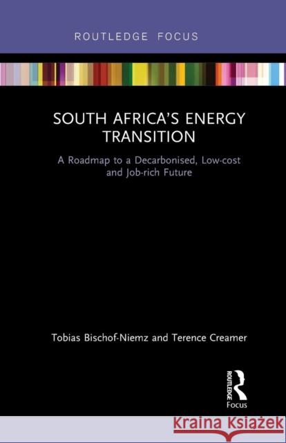 South Africa's Energy Transition: A Roadmap to a Decarbonised, Low-cost and Job-rich Future Bischof-Niemz, Tobias 9780367340100