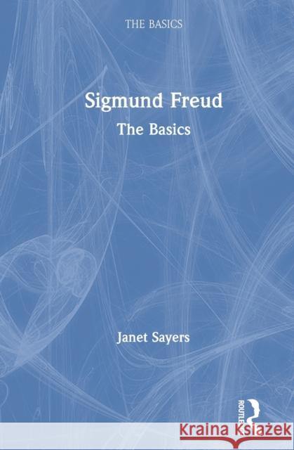 Sigmund Freud: The Basics Sayers, Janet 9780367340117