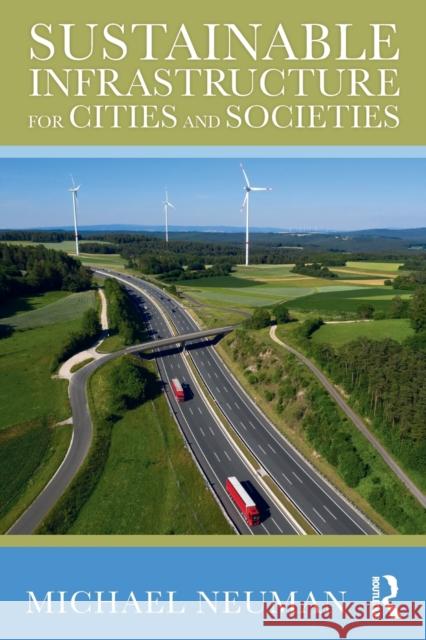 Sustainable Infrastructure for Cities and Societies Michael Neuman 9780367340247
