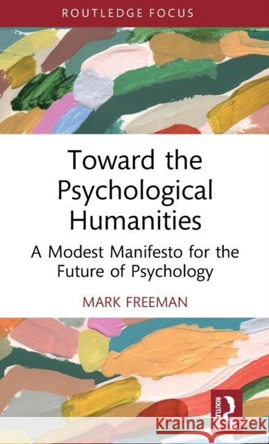 Towards the Psychological Humanities Mark (College of the Holy Cross, MA, USA) Freeman 9780367340490 Taylor & Francis Ltd