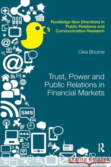 Trust, Power and Public Relations in Financial Markets Clea Bourne 9780367340728 Routledge