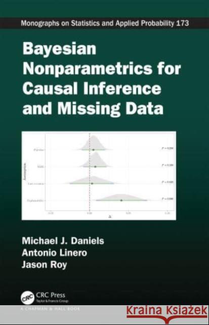 Bayesian nonparametrics for causal inference and missing data Michael J. Daniels Antonio Linero Jason Roy 9780367341008