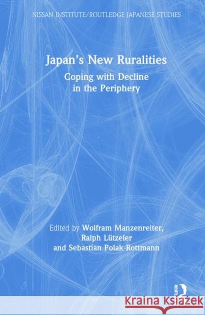 Japan's New Ruralities: Coping with Decline in the Periphery Wolfram Manzenreiter Ralph Lutzeler Sebastian Polak-Rottmann 9780367341053 Routledge