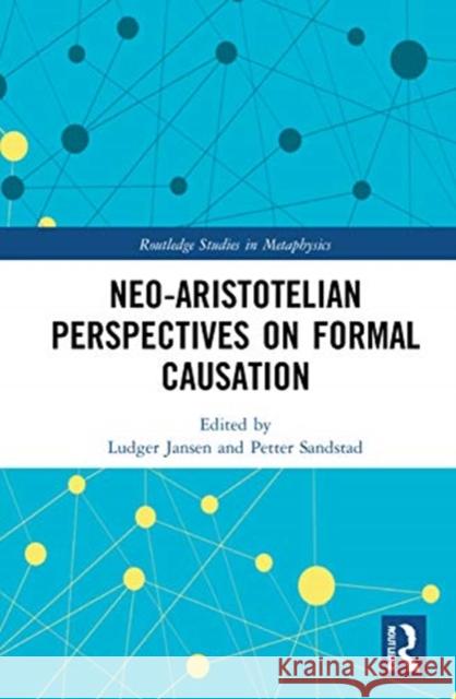 Neo-Aristotelian Perspectives on Formal Causation Ludger Jansen Petter Sandstad 9780367341206