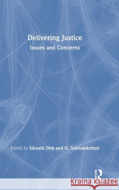 Delivering Justice: Issues and Concerns Sibnath Deb G. Subhalakshmi 9780367341282