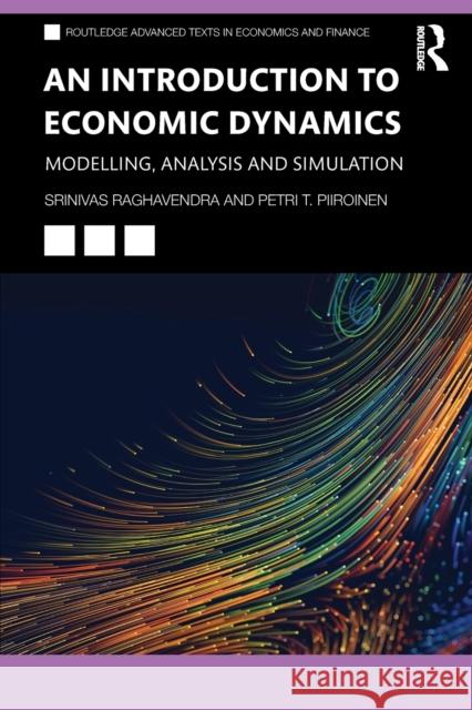 An Introduction to Economic Dynamics: Modelling, Analysis and Simulation Raghavendra, Srinivas 9780367341893 Taylor & Francis Ltd