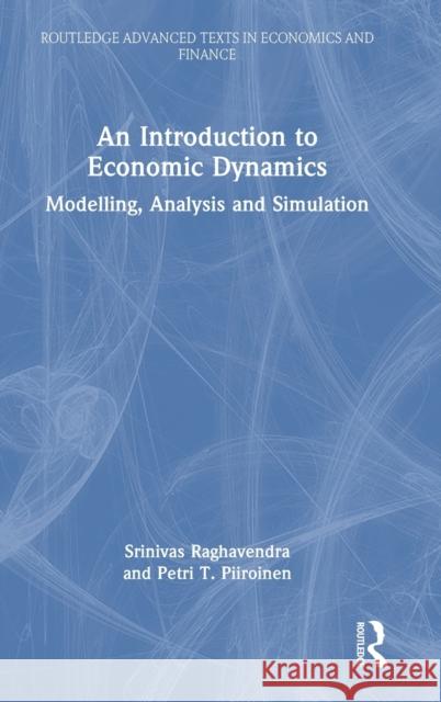 An Introduction to Economic Dynamics: Modelling, Analysis and Simulation Raghavendra, Srinivas 9780367341909 Taylor & Francis Ltd