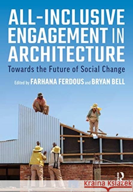 All-Inclusive Engagement in Architecture: Towards the Future of Social Change Ferdous, Farhana 9780367341954 Routledge