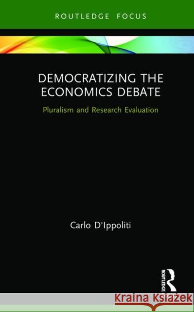 Democratizing the Economics Debate: Pluralism and Research Evaluation Carlo D'Ippoliti 9780367342012 Routledge