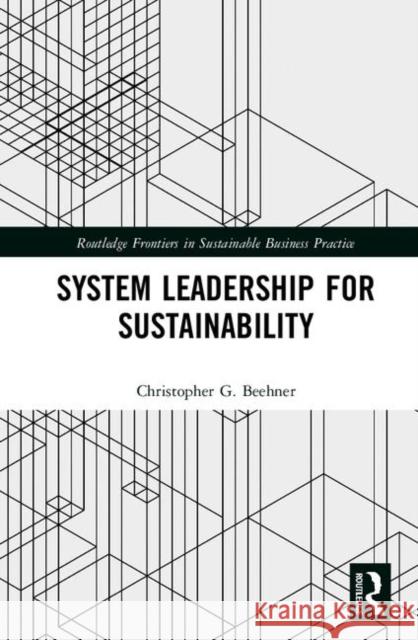 System Leadership for Sustainability Christopher G. Beehner 9780367342180 Routledge