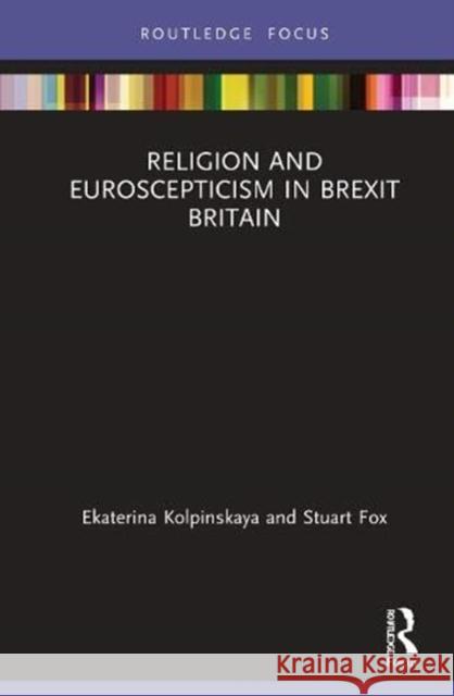 Religion and Euroscepticism in Brexit Britain Ekaterina Kolpinskaya Stuart Fox 9780367342258 Routledge