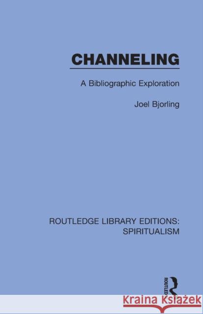 Channeling: A Bibliographic Exploration Joel Bjorling 9780367342739